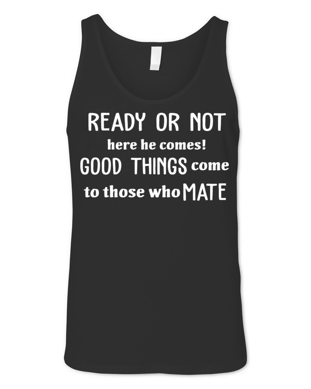 Ready Or Not Here He Comes Good Things Unisex Jersey Tank