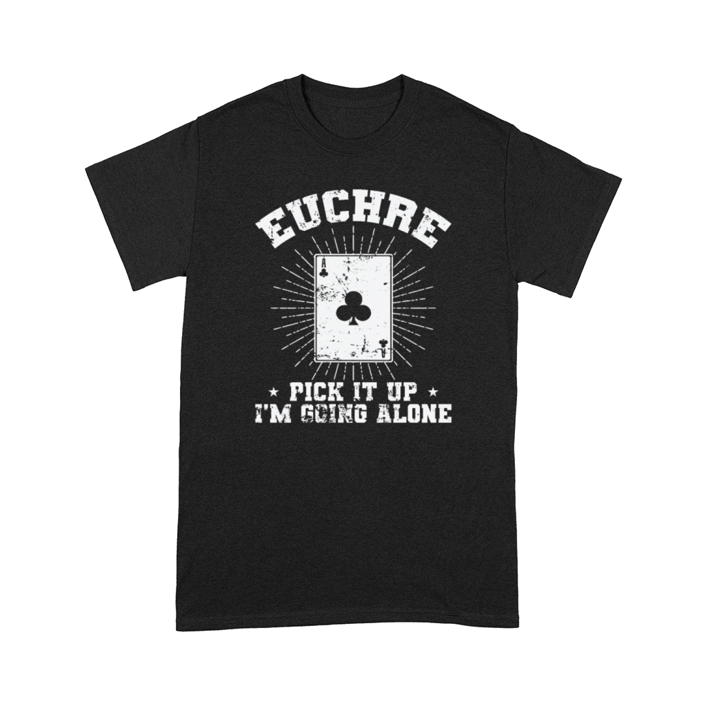 Euchre Pick it up Im going alone Deck of Cards Comfort T-shirt