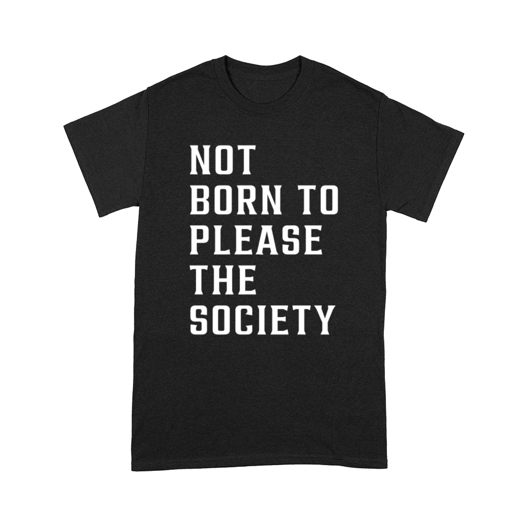 not born to please the society Comfort T-shirt