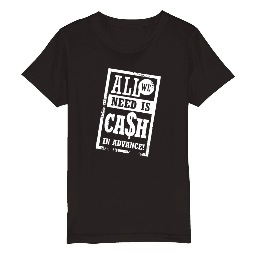 All we need is cash Organic Kids Crewneck T-shirt