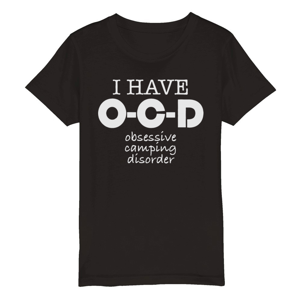 I HAVE OCD OBSESSIVE CAMPING DISORDER Organic Kids Crewneck T-shirt