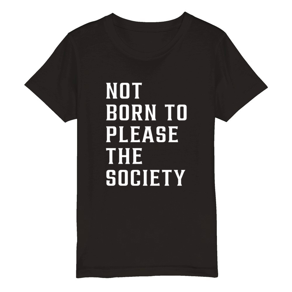 not born to please the society Organic Kids Crewneck T-shirt