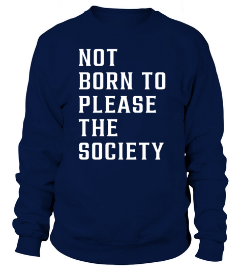 not born to please the society Sweatshirt Unisex