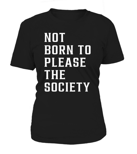 not born to please the society Women's T-Shirt