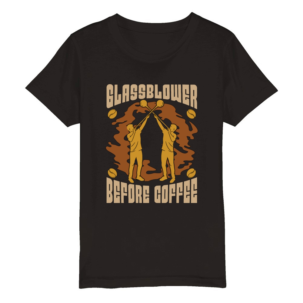 Glassblower Before Coffee Glassworker Coffee Lover Organic Kids Crewneck T-shirt