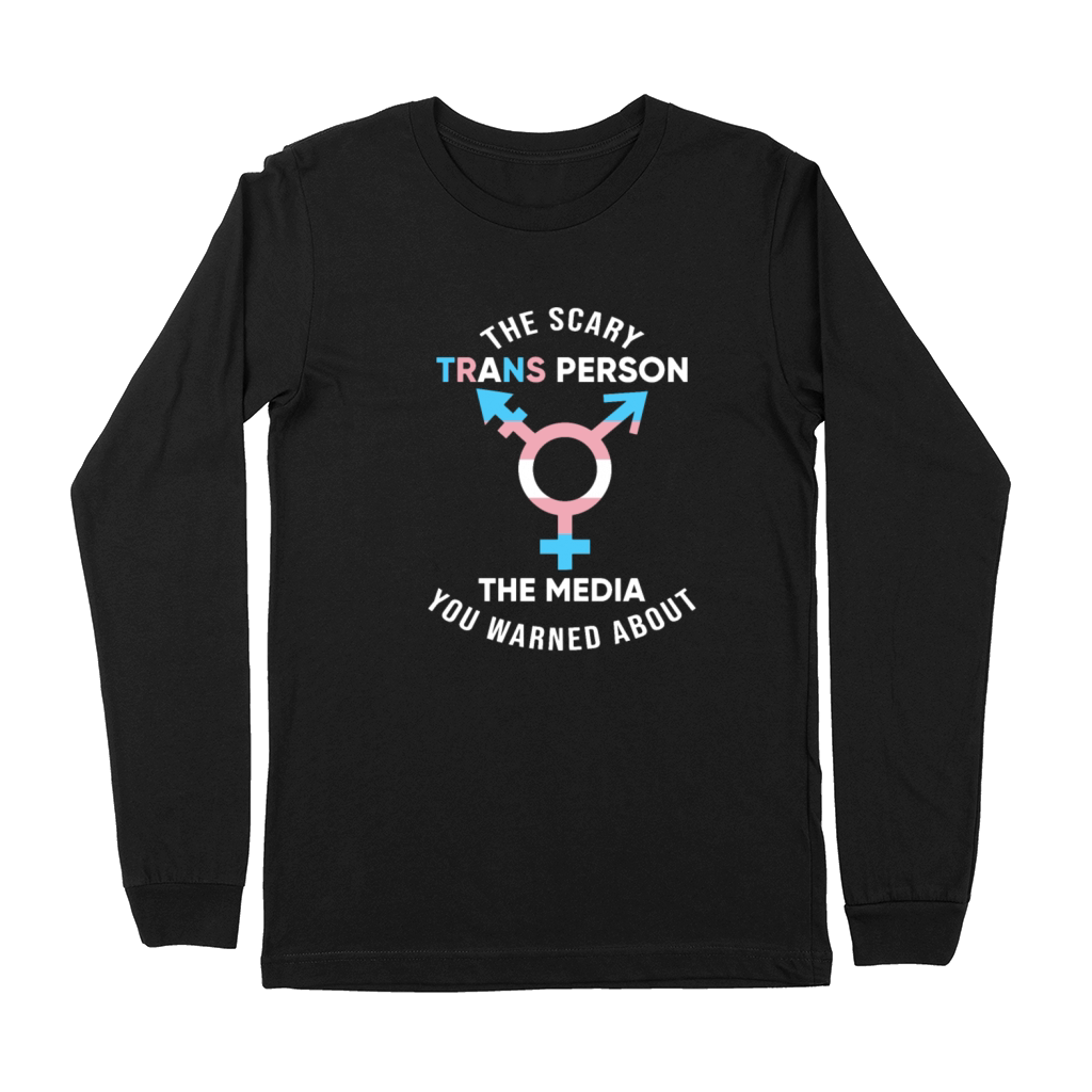 The Scary Trans Person The Media You Warned About Premium Long Sleeve