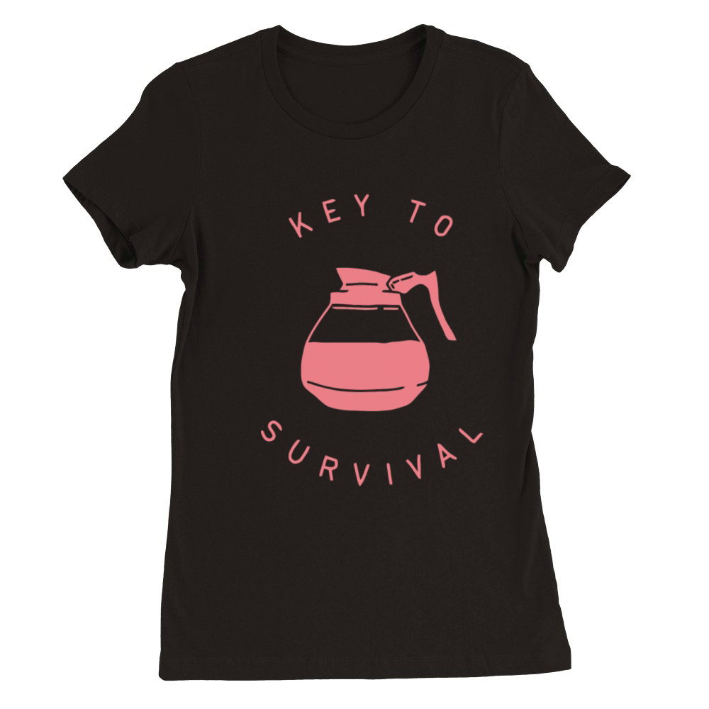Coffe key to survival Premium Womens Crewneck T-shirt