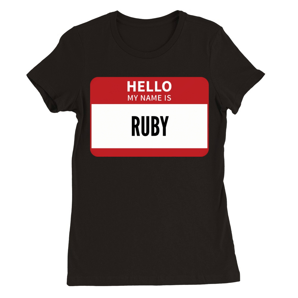 Ruby Name Tag Hello My Name Is Ruby Premium Womens Crewneck T-shirt