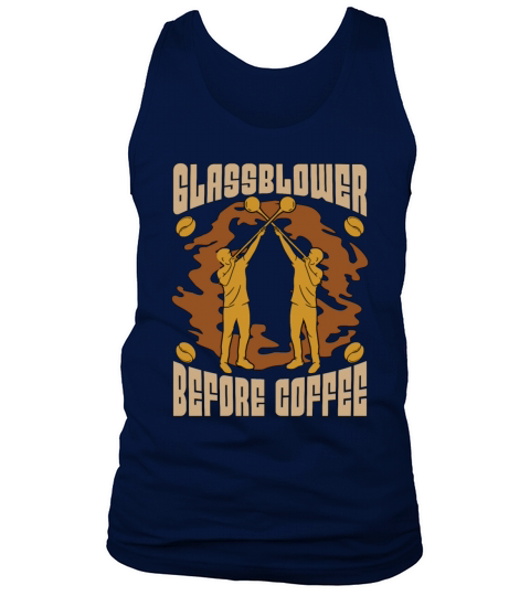 Glassblower Before Coffee Glassworker Coffee Lover Tank Top Unisex