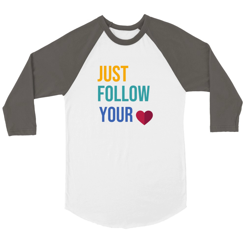 JUST FOLLOW YOUR HEART Unisex ¾ sleeve Raglan T-shirt