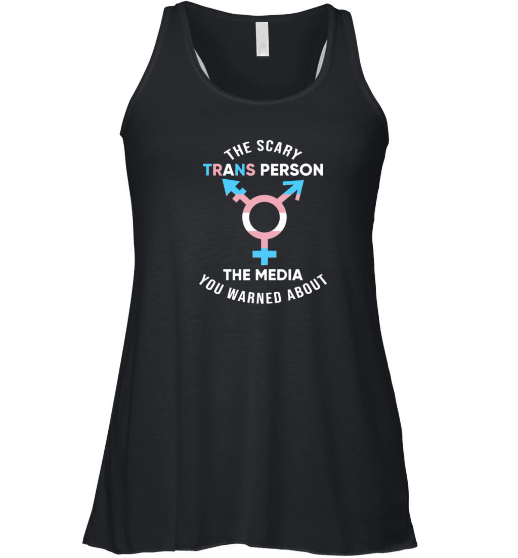 The Scary Trans Person The Media You Warned About Women's Flowy Tank Top