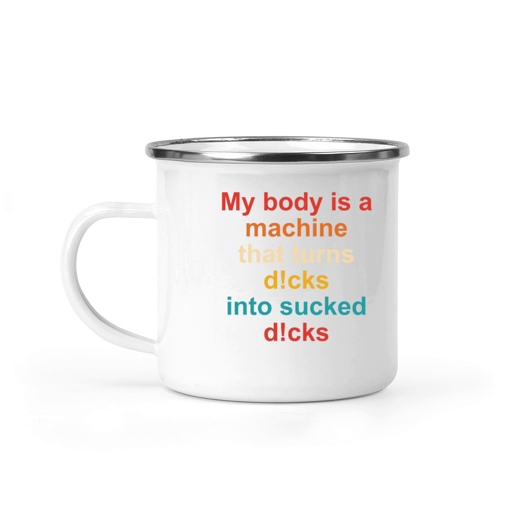 My Body Is A Machine That Turns Dcks Camping Mug