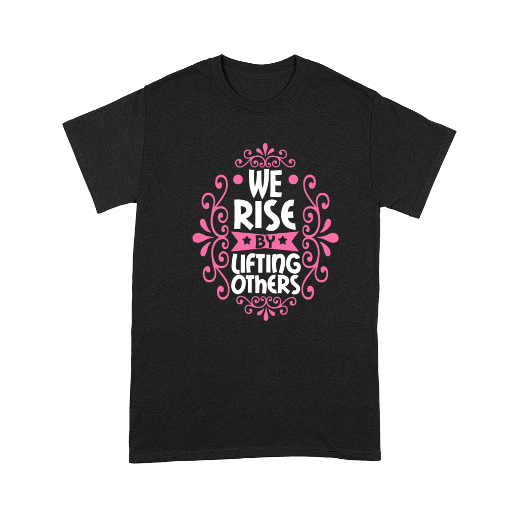 We Rise By Lifting Others Premium T-shirt