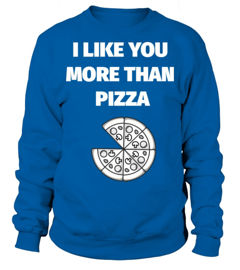I Like You More Than PIZZA Sweatshirt Unisex