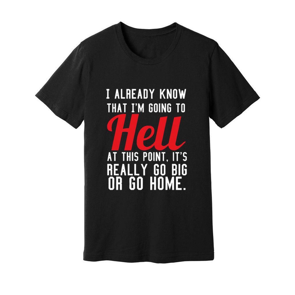 I Already Know That Im Going To Hell Unisex Jersey Tee