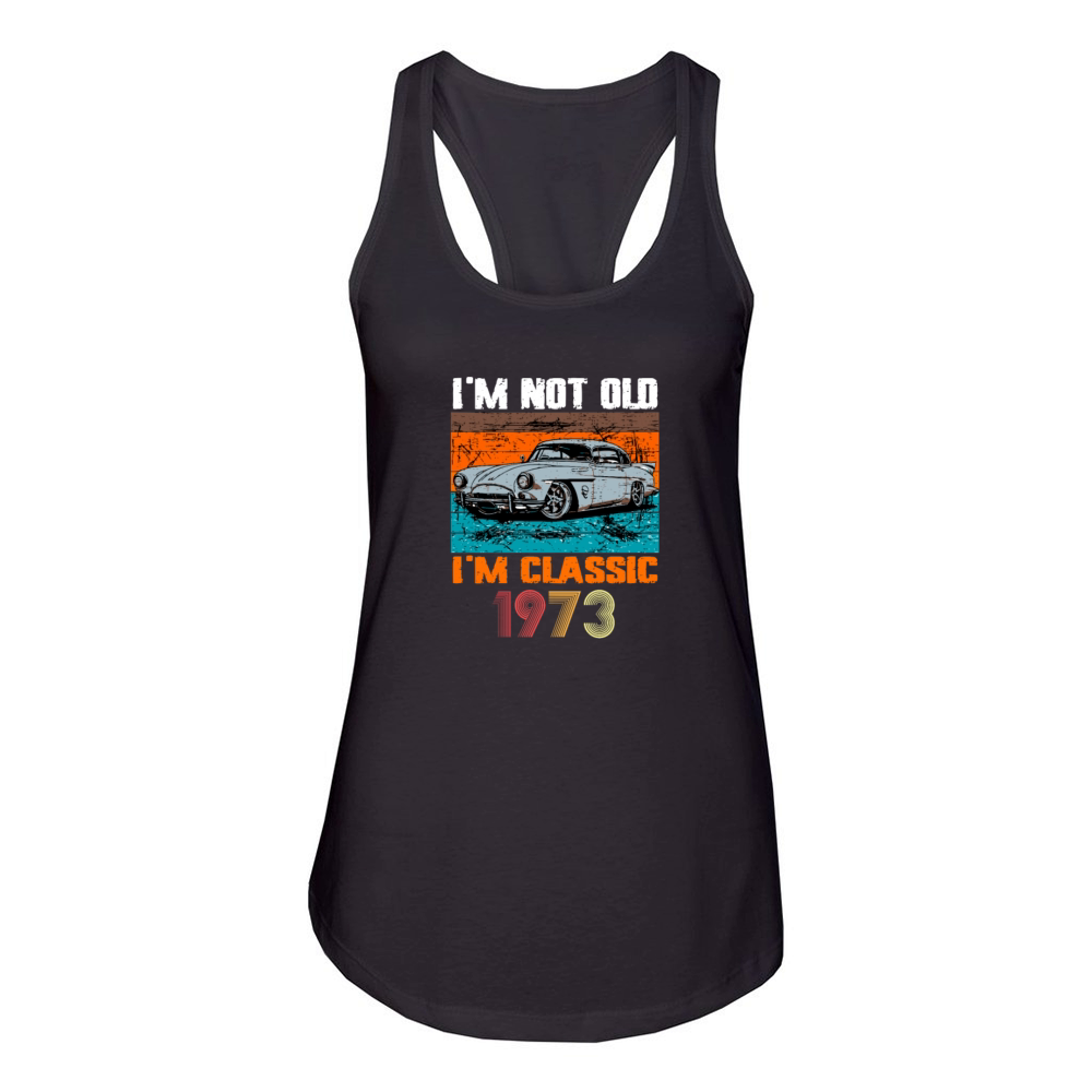 Im Not Old Im Classic 1973 Birthday Women's Racerback Tank