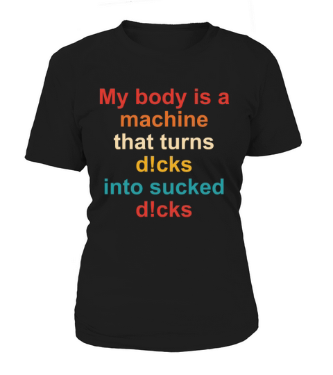 My Body Is A Machine That Turns Dcks Women's T-Shirt