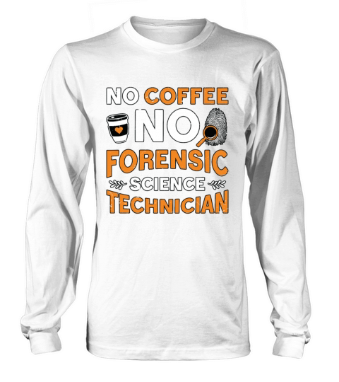 Forensic Science No Coffee Scientist Coffee Lover Long sleeved Unisex