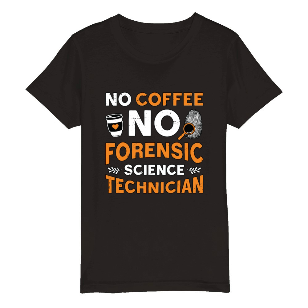 Forensic Science No Coffee Scientist Coffee Lover Organic Kids Crewneck T-shirt