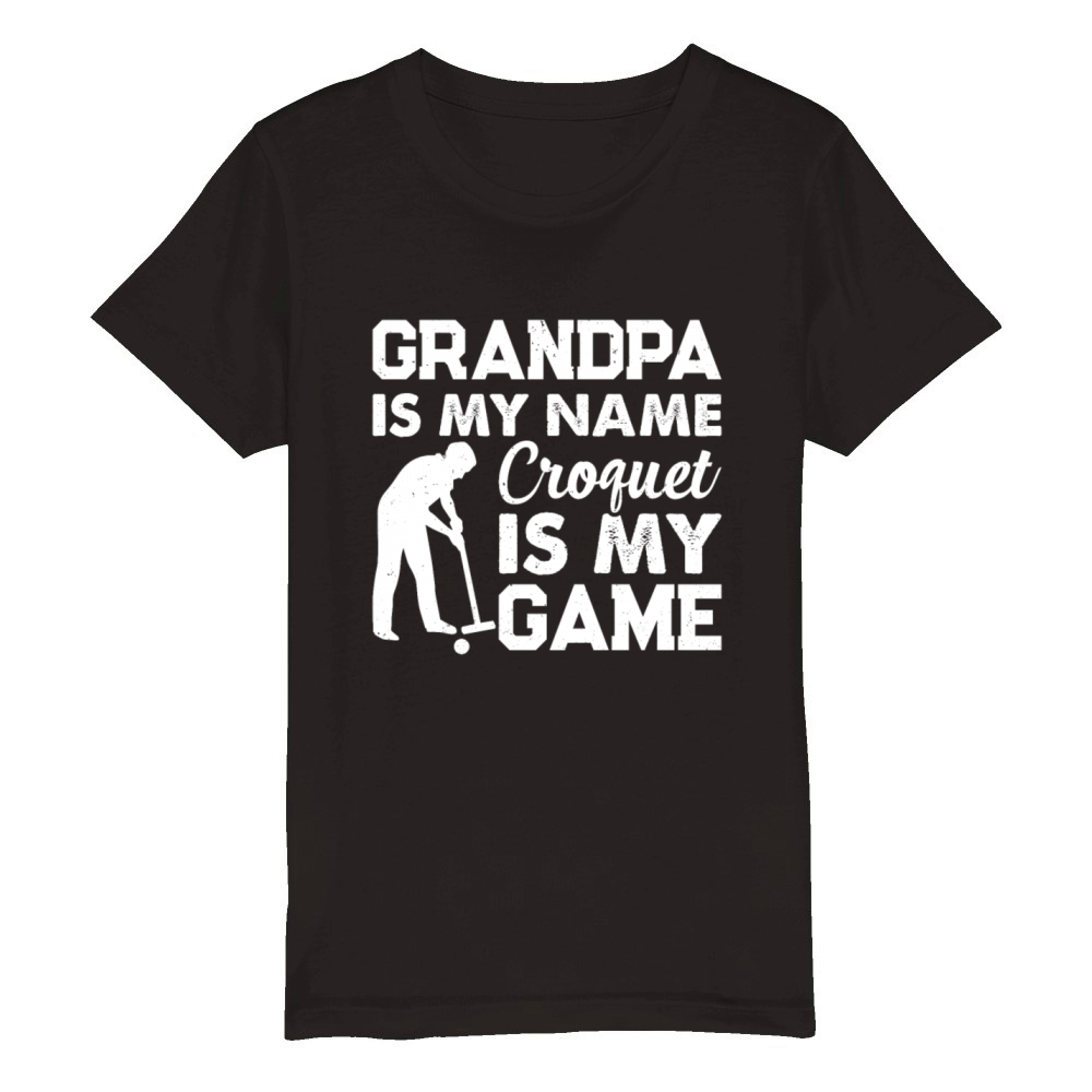Grandpa Is My Name Croquet Is My Game - Croquet Gr Organic Kids Crewneck T-shirt