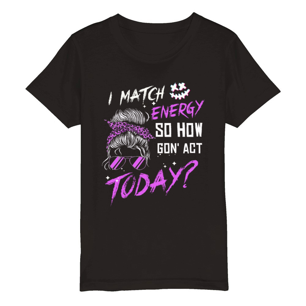 I Match Energy So How We Gon Organic Kids Crewneck T-shirt