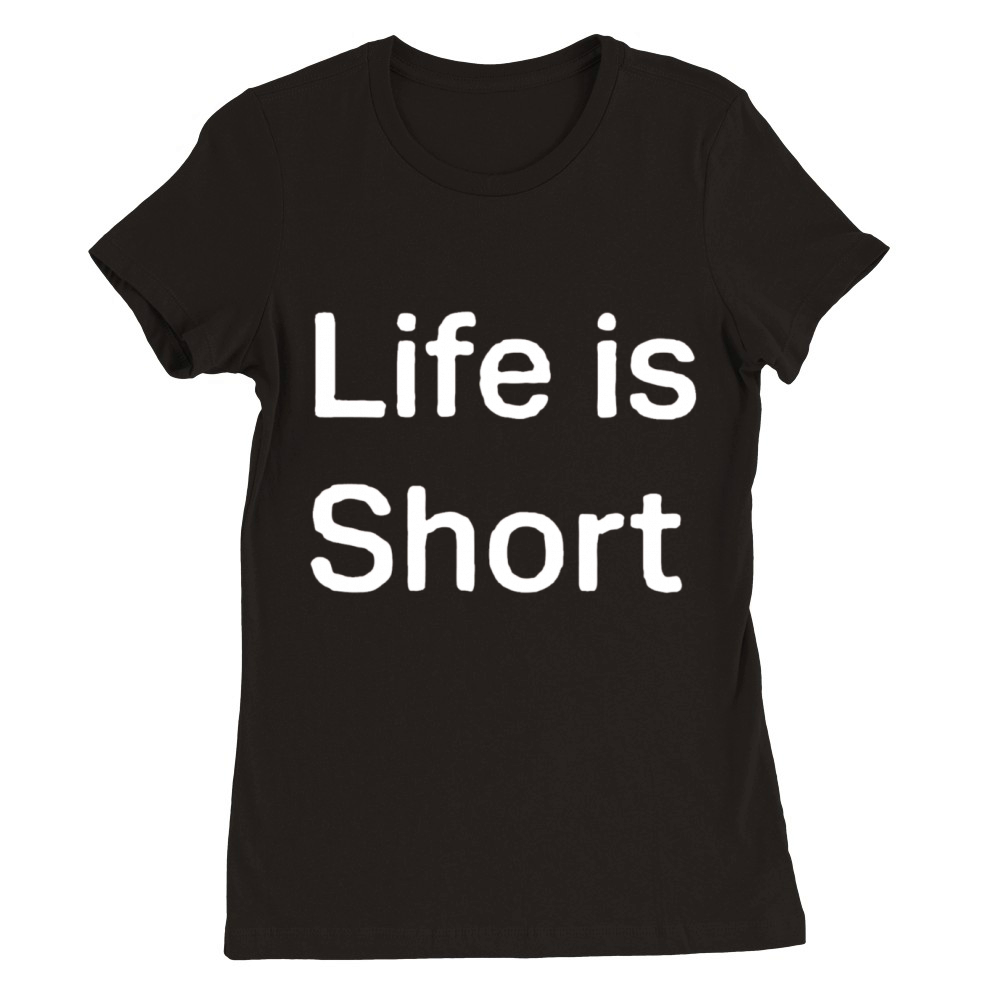 Life is Short Quote Premium Womens Crewneck T-shirt