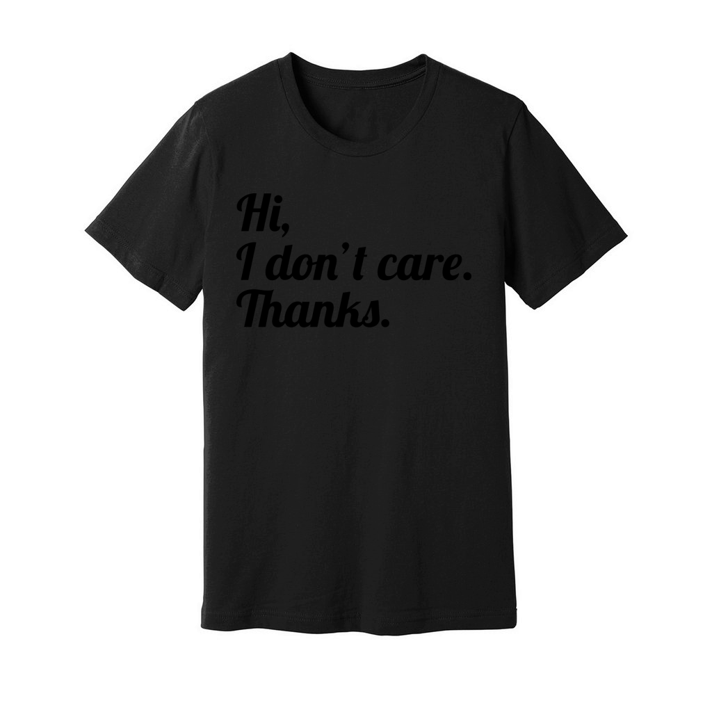 hi i dont care thanks Unisex Jersey Tee