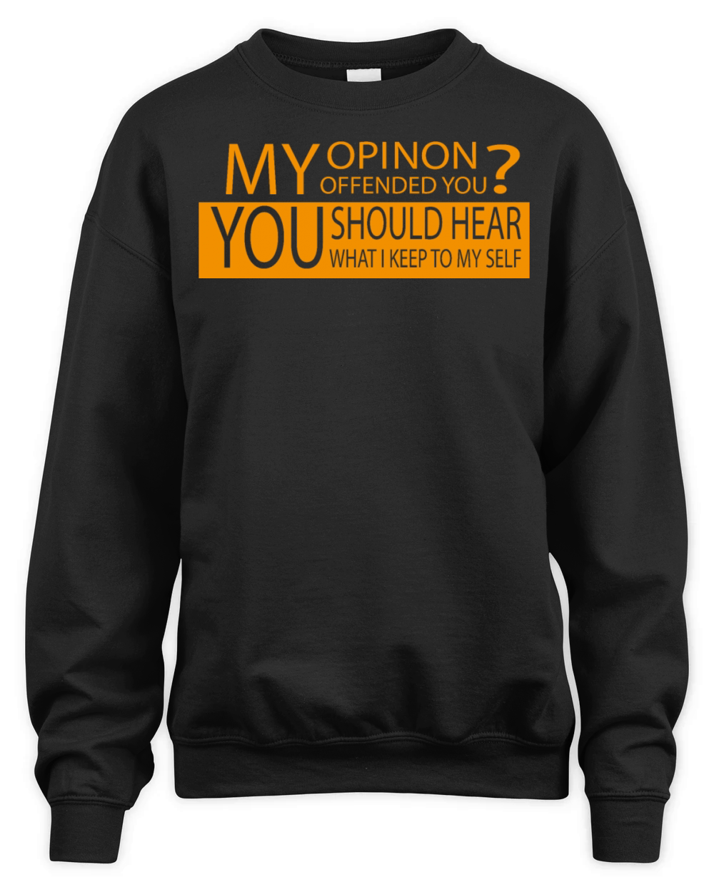 My Opinion Offended You Adult Humour Sarcasm Unisex Premium Crewneck Sweatshirt