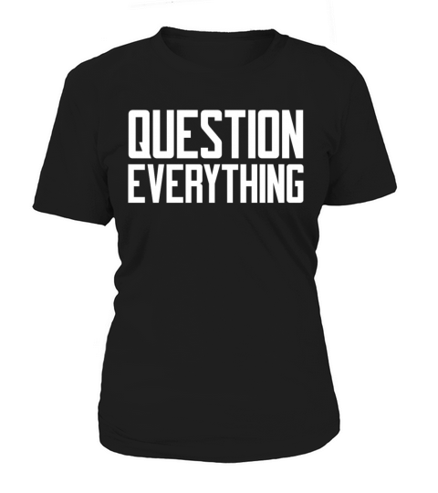 Question Everything Funny Conspiracy Theorist Women's T-Shirt