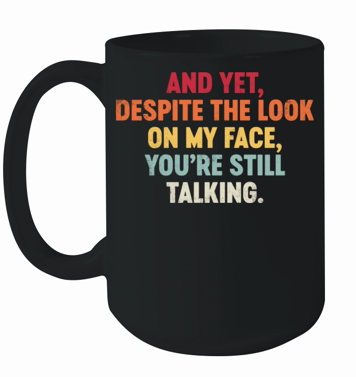 And Yet Despite The Look On My Face Funny Retro Ceramic Mug