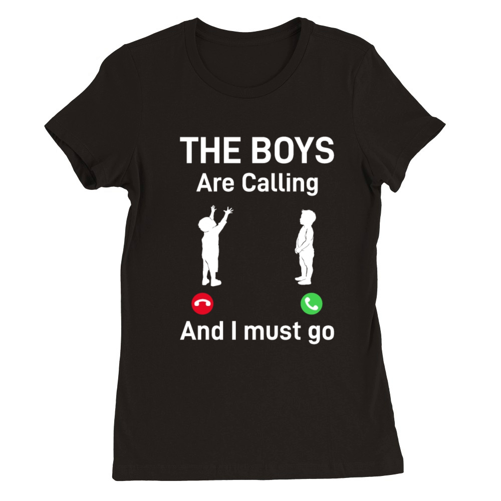 The Boys Are Calling And I Must Go - Fathers Day D Premium Womens Crewneck T-shirt