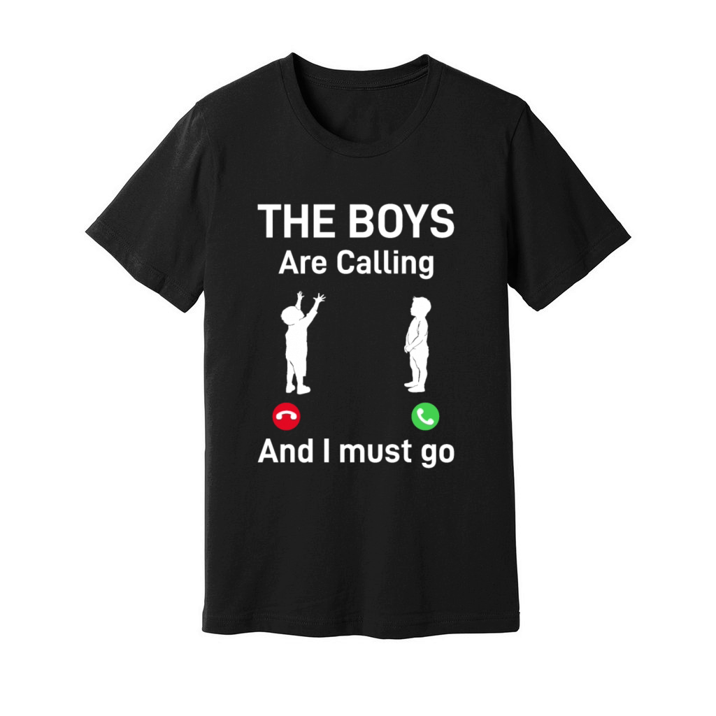 The Boys Are Calling And I Must Go - Fathers Day D Unisex Jersey Tee