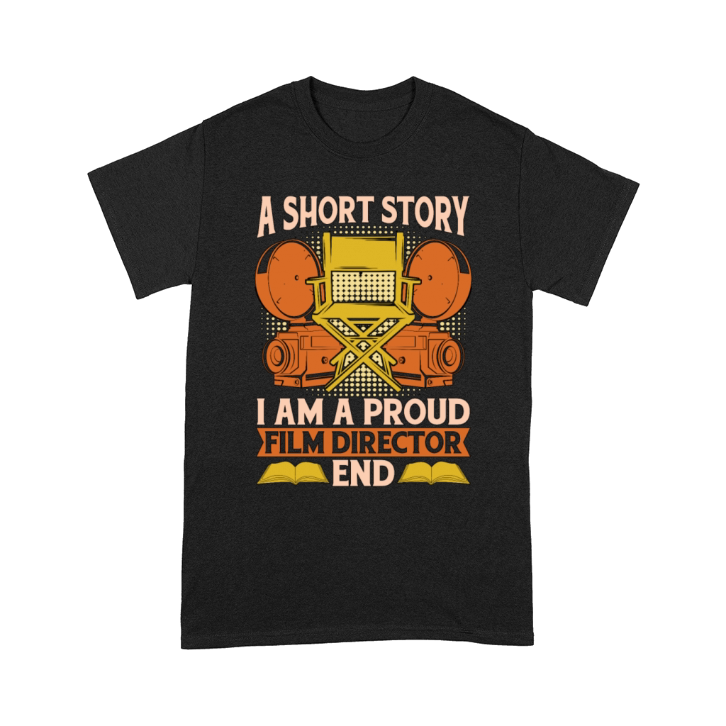 Film Director A Short Story I Am A Proud Filmmaker Comfort T-shirt