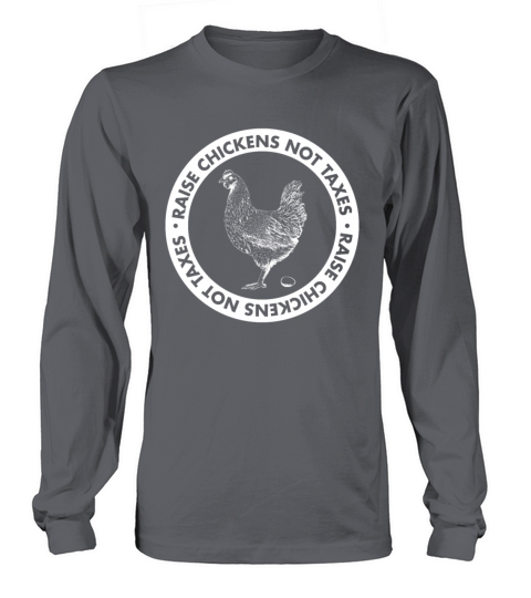 Raise Chickens Not Taxes Farm Life Ranch Long sleeved Unisex