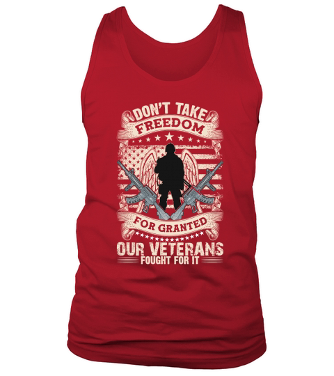 Dont take freedom for granted our veterans fought for it Tank Top Unisex