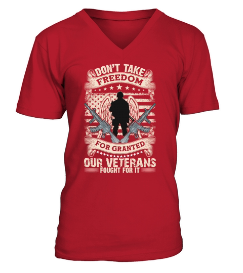 Dont take freedom for granted our veterans fought for it V-Neck T-shirt