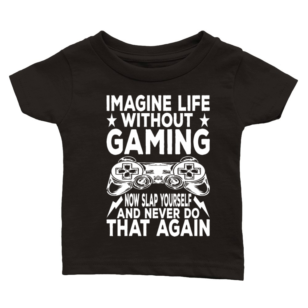 Imagine Life Without Gaming Now Slap Yourself Classic Baby Crewneck T-shirt