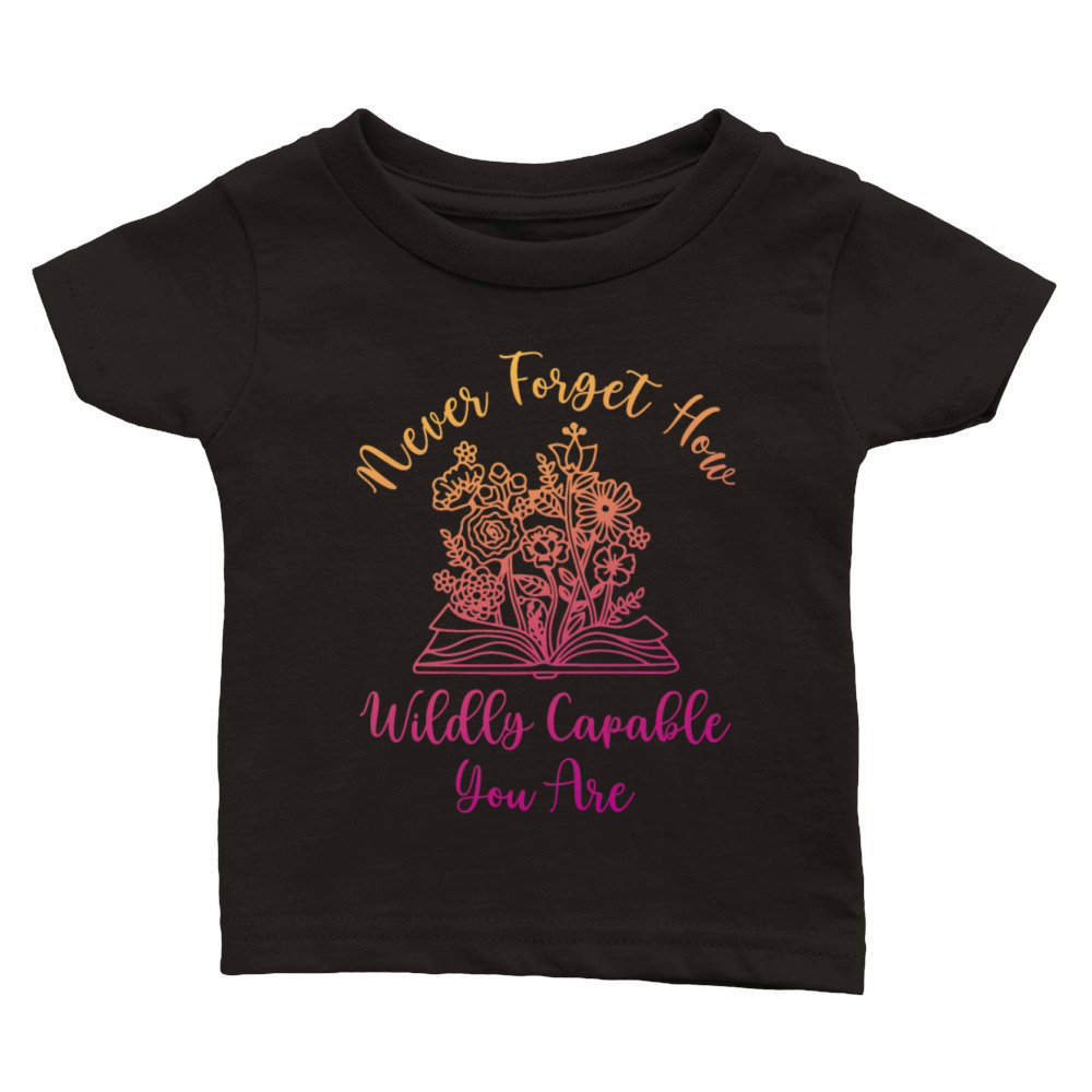 Never Forget How Wildly Capable You Are Classic Baby Crewneck T-shirt