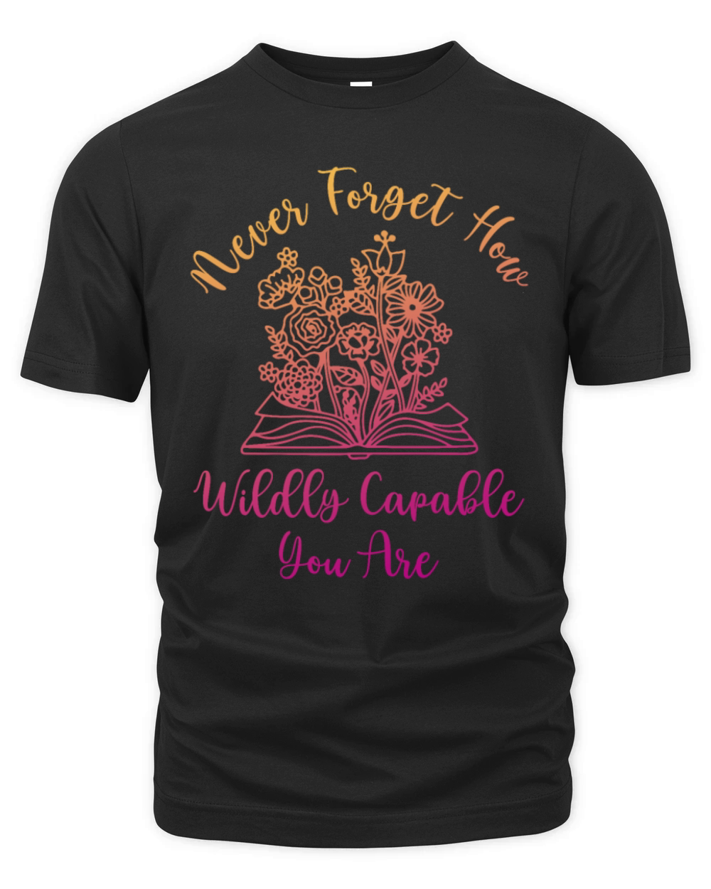 Never Forget How Wildly Capable You Are Organic Unisex T-shirt