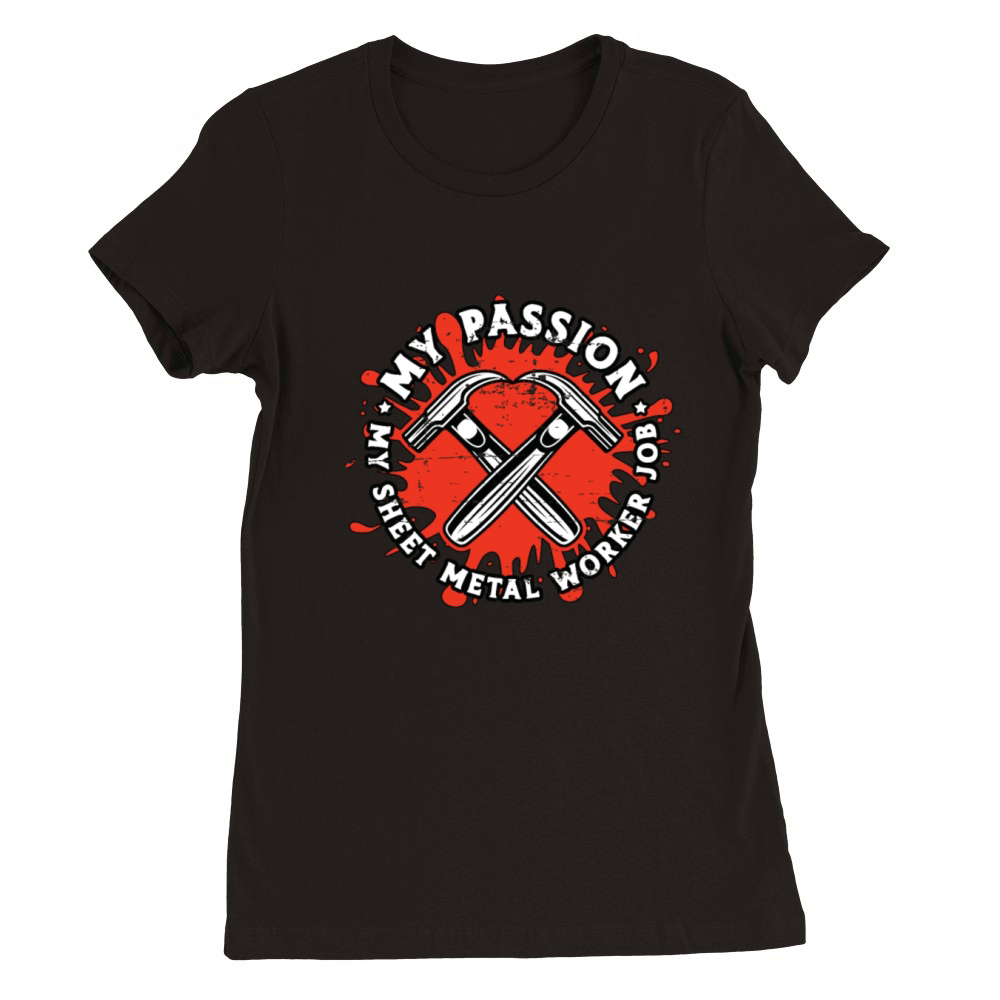 Sheet Metal Worker My Passion My Fabricator Welder Premium Womens Crewneck T-shirt
