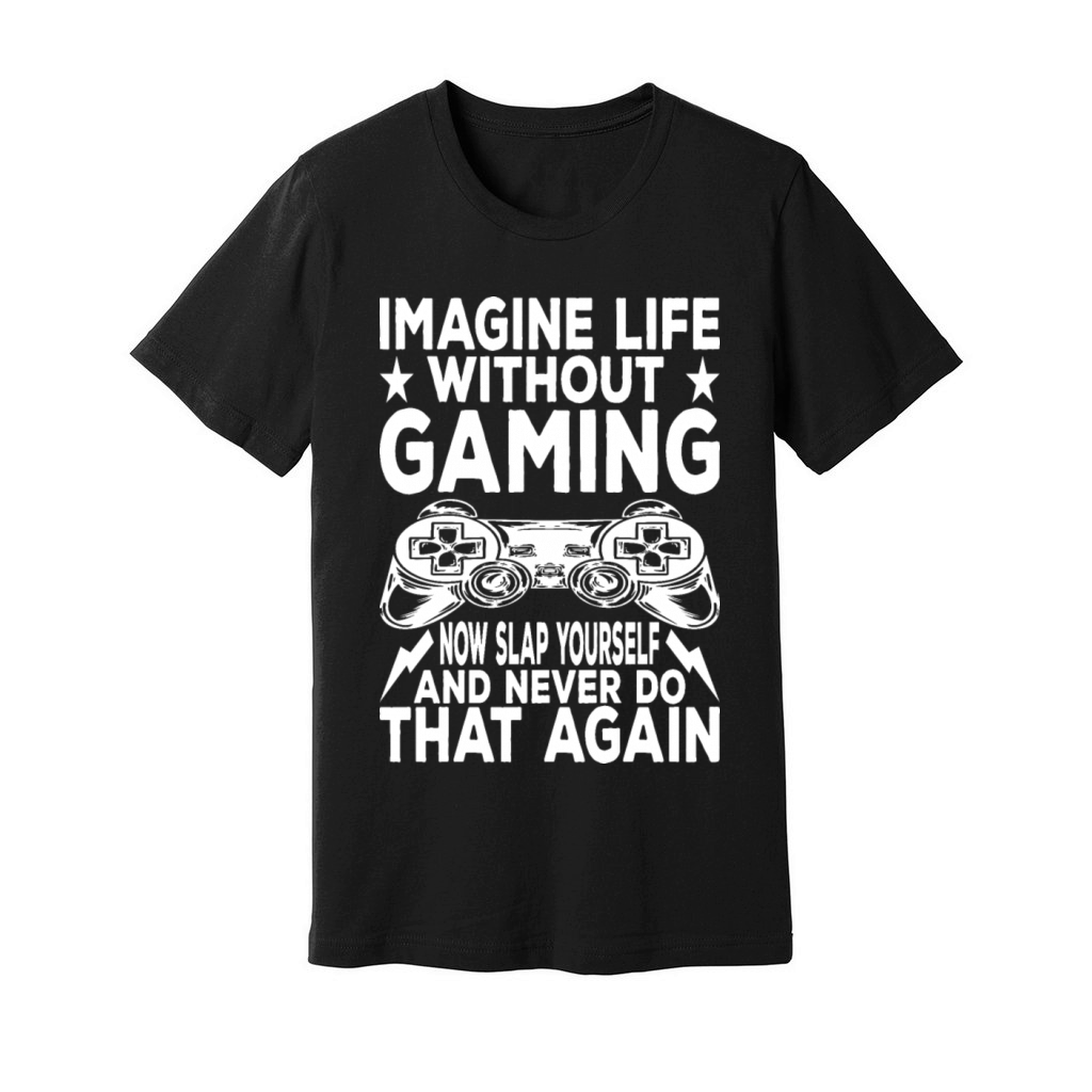 Imagine Life Without Gaming Now Slap Yourself Unisex Jersey Tee