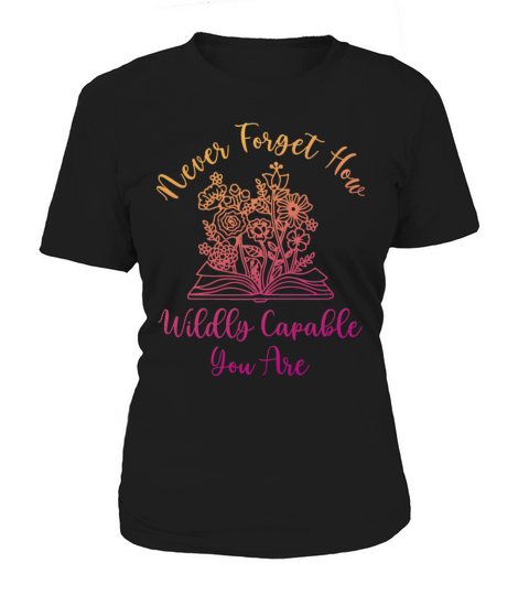 Never Forget How Wildly Capable You Are Women's T-Shirt
