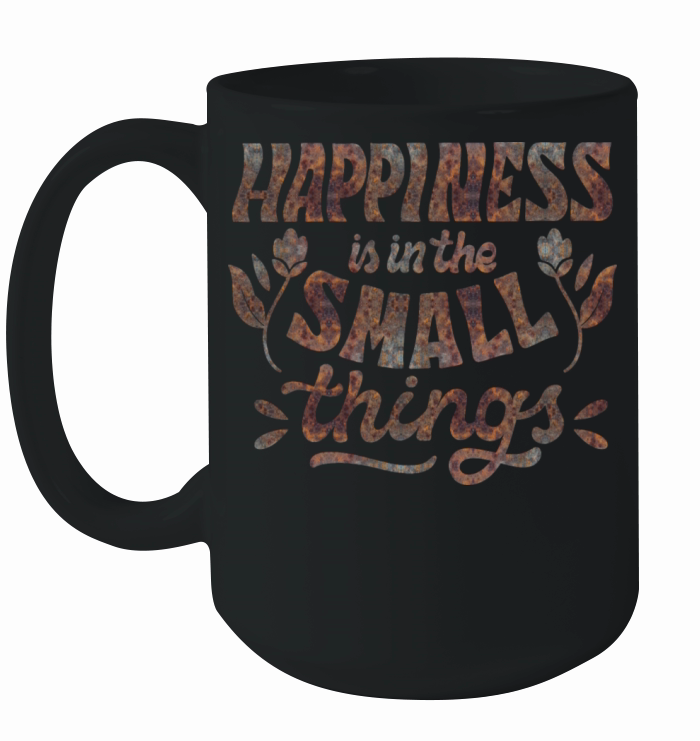 HAPPINESS IS IN THE SMALL THINGS Ceramic Mug