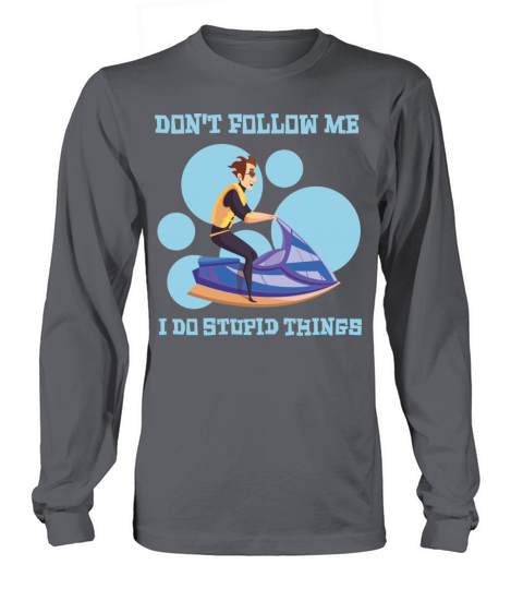 Don t Follow Me I Do Stupid Things Long sleeved Unisex
