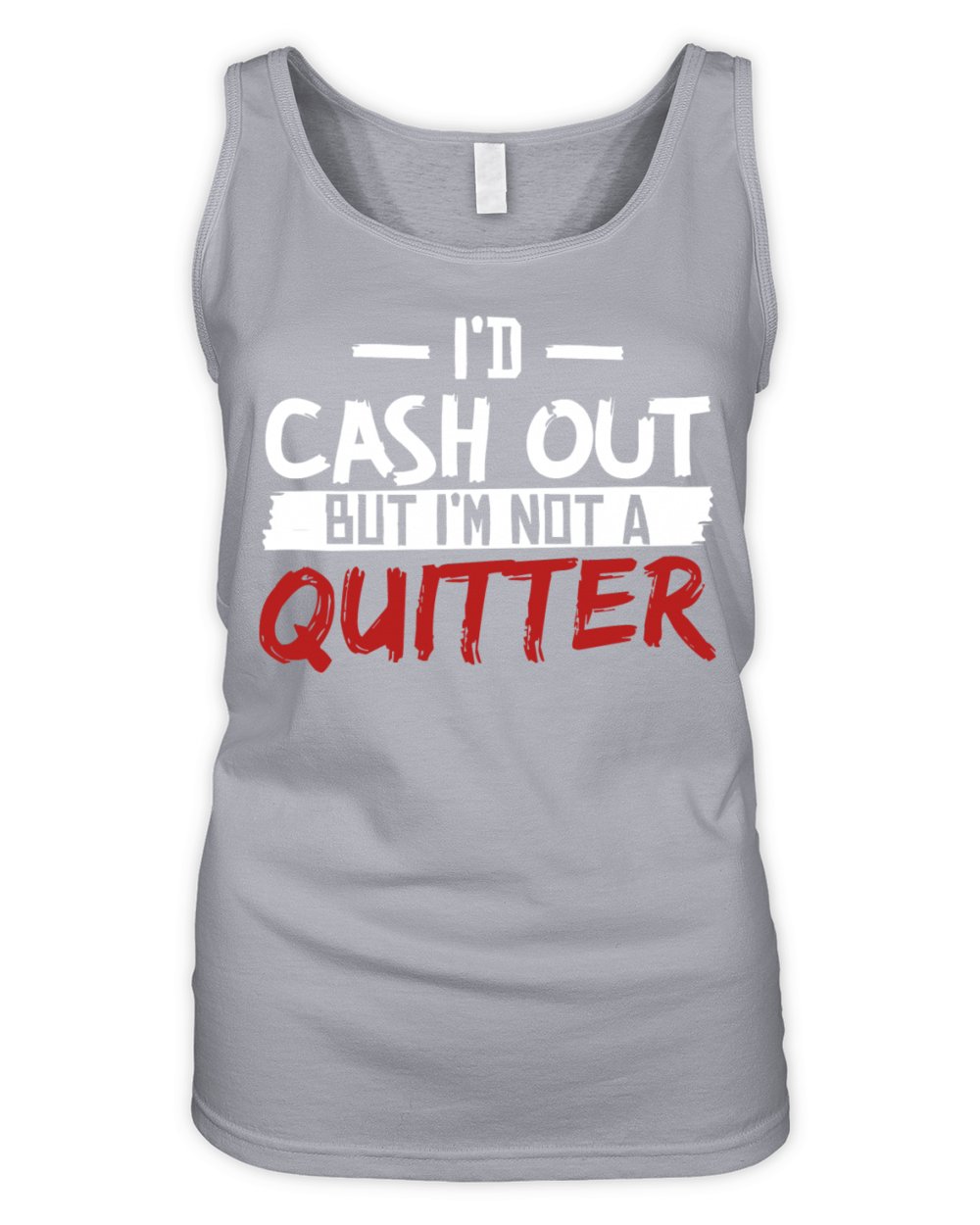 Id Cash Out But Im Not A Quitter Organic Women's Tank Top