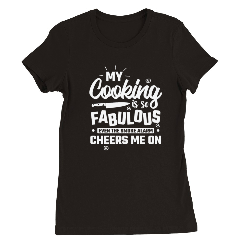 My Cooking is so fabulous Cooking Kitchen Premium Womens Crewneck T-shirt