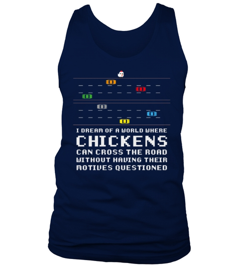 I Dream Of A World Where Chickens Can Cross The Tank Top Unisex