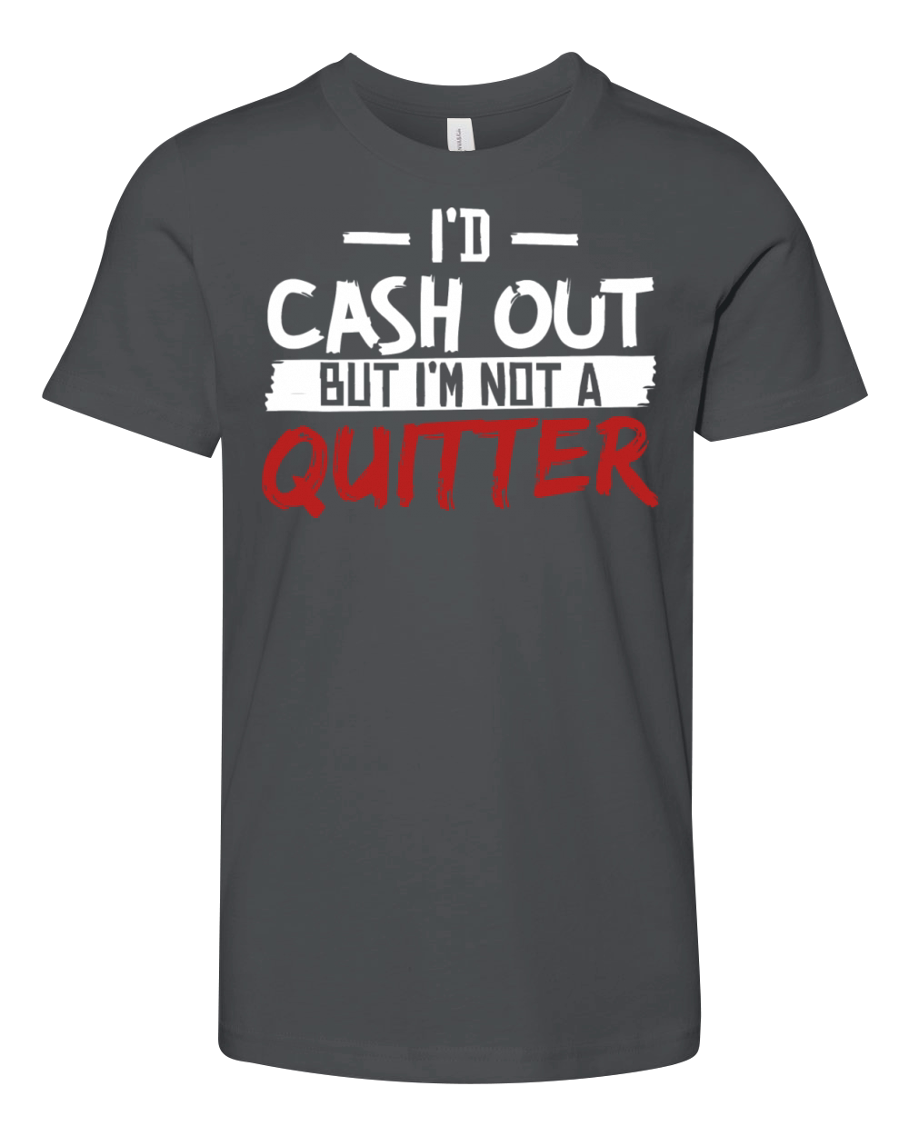 Id Cash Out But Im Not A Quitter Youth Unisex Jersey Tee