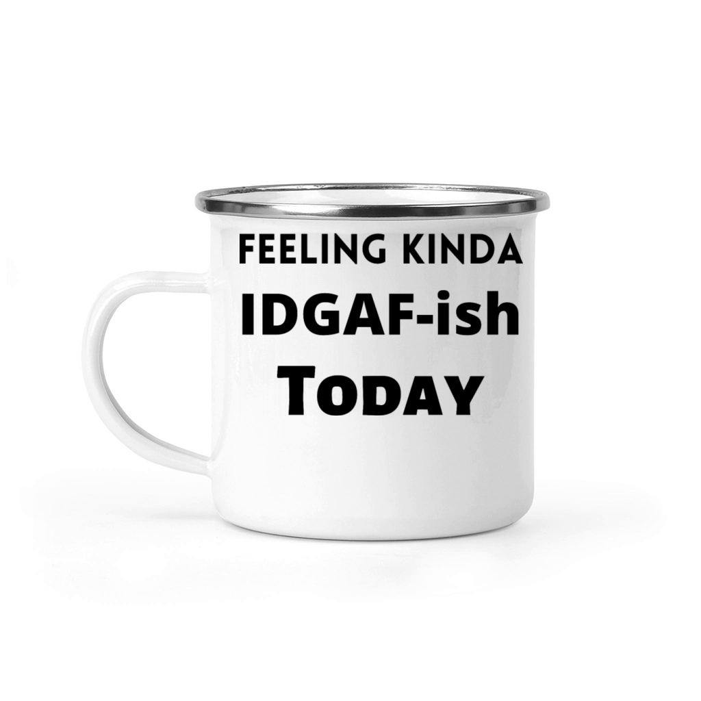 Feeling Kinda IDGAF ish Today Funny Sassy Camping Mug