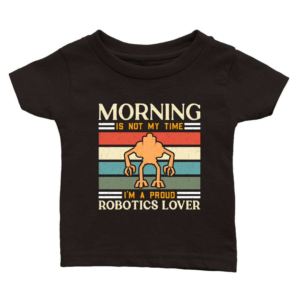 Robotics Lover Morning Is Not My Robotics Engineer Classic Baby Crewneck T-shirt